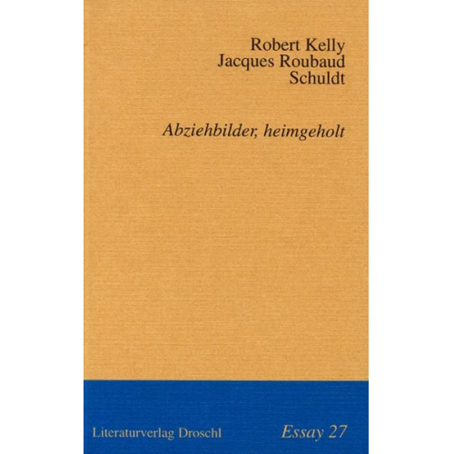 Robert Kelly Jacques Roubaud Schuldt - Abziehbilder, heimgeholt