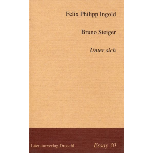 Felix Philipp Ingold Bruno Steiger - Unter sich