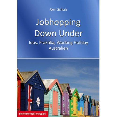 Jörn Schulz - Jobhopping Down Under - Jobs, Praktika, Working Holiday - Australien