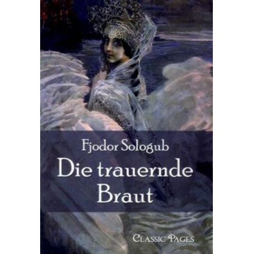 Fjodor Sologub - Sologub, F: Die trauernde Braut