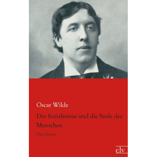 Oscar Wilde - Der Sozialismus und die Seele des Menschen