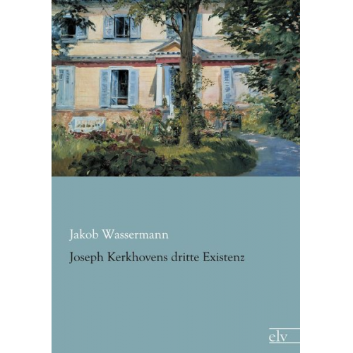 Jakob Wassermann - Joseph Kerkhovens dritte Existenz