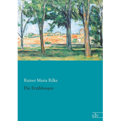 Rainer Maria Rilke - Die Erzählungen