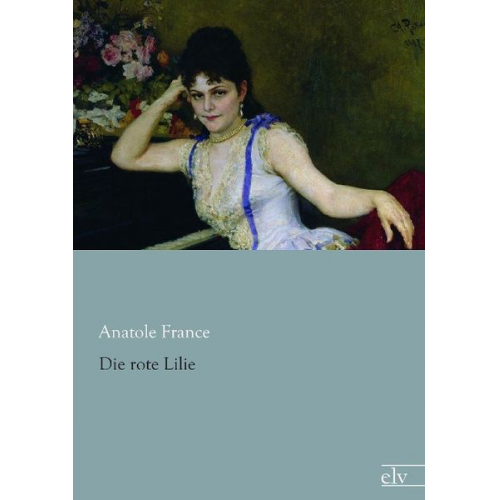 Anatole France - Die rote Lilie