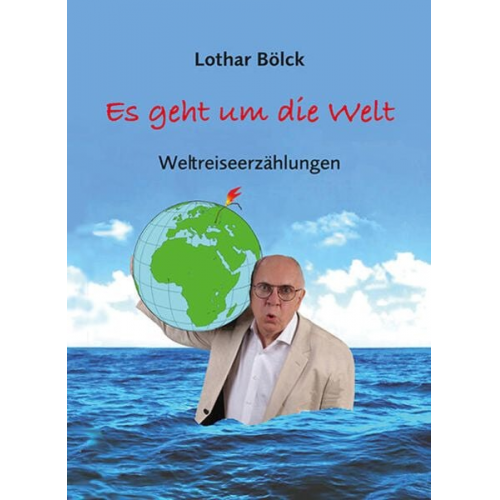 Lothar Bölck - Es geht um die Welt