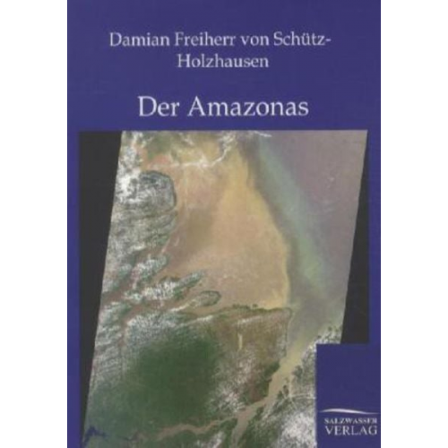 Damian Freiherr Schütz-Holzhausen - Der Amazonas