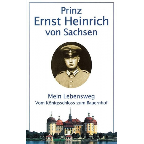 Ernst H. Sachsen - Mein Lebensweg vom Königsschloss zum Bauernhof