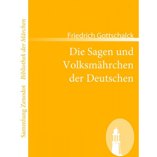 Friedrich Gottschalck - Die Sagen und Volksmährchen der Deutschen