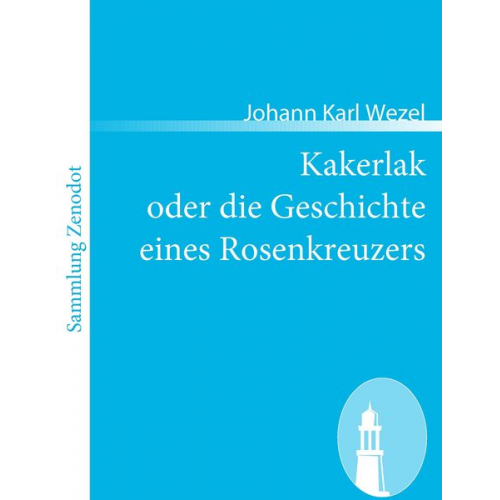 Johann Karl Wezel - Kakerlak oder die Geschichte eines Rosenkreuzers