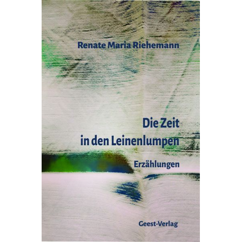 Renate Maria Riehemann - Die Zeit in den Leinenlumpen