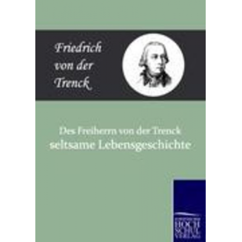 Friedrich der Trenck - Des Freiherrn von der Trenck seltsame Lebensgeschichte