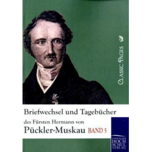 Fürst Hermann Pückler-Muskau - Briefwechsel und Tagebücher des Fürsten Hermann von Pückler-Muskau