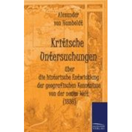 Alexander Humboldt - Kritische Untersuchungen über die historische Entwicklung der geografischen Kenntnisse von der neuen Welt (1836)