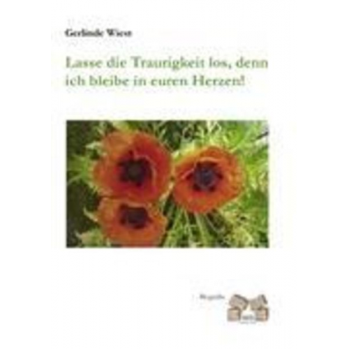 Gerlinde Wiest - Lasse die Traurigkeit los, denn ich bleibe in euren Herzen!