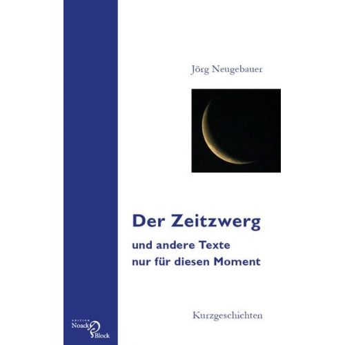 Jörg Neugebauer - Der Zeitzwerg und andere Texte nur für diesen Moment