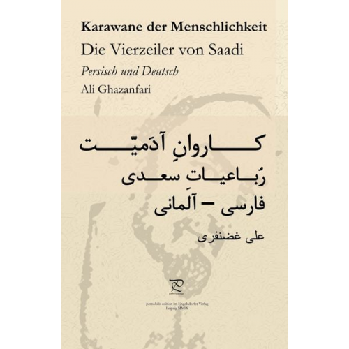 Ali Ghazanfari Abu Abdollah Mosharraf o'd-Din ebn-e Mosleh o'd-Din Sa'di - Karawane der Menschlichkeit. Die Vierzeiler von Saadi in Persisch und Deutsch