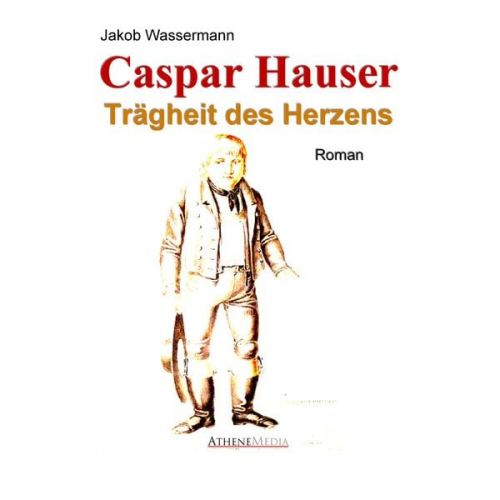 Jakob Wassermann - Caspar Hauser