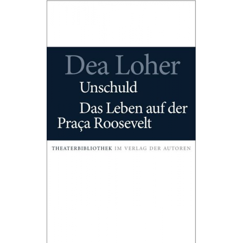 Dea Loher - Unschuld / Das Leben auf der Praca Roosevelt