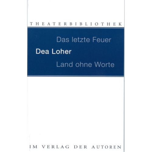 Dea Loher - Das letzte Feuer. Land ohne Worte