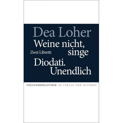 Dea Loher - Weine nicht, singe / Diodati.Unendlich