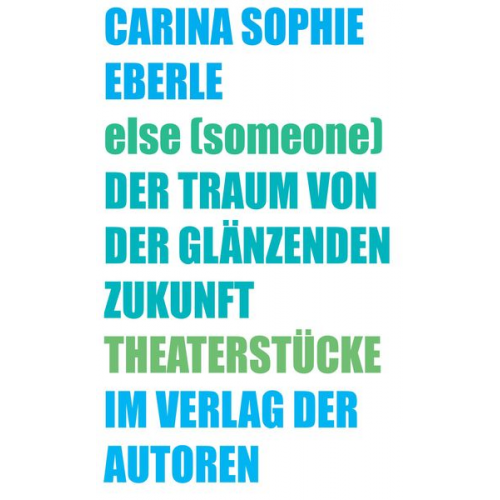 Carina Sophie Eberle - Else (someone) / Der Traum von der glänzenden Zukunft