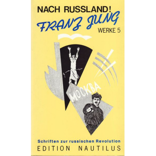 Franz Jung - Werke / Nach Russland!. Schriften zur russischen Revolution