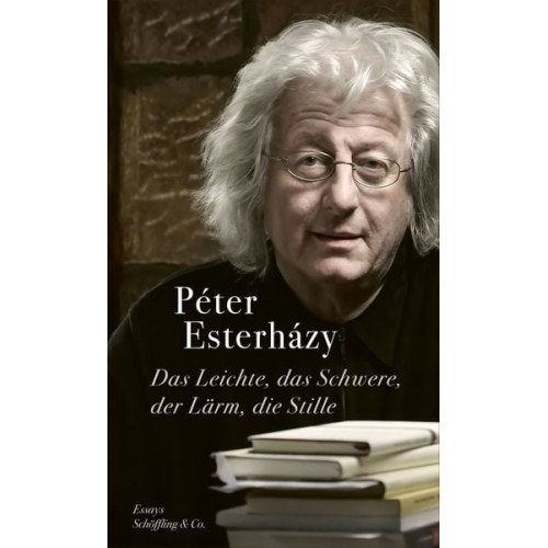 Peter Esterhazy - Das Leichte, das Schwere, der Lärm, die Stille