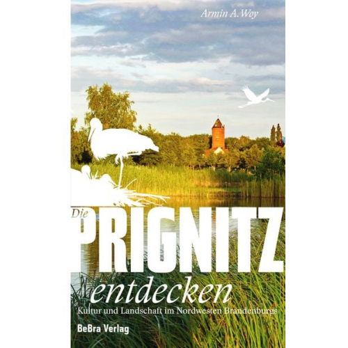 Armin A. Woy - Die Prignitz entdecken
