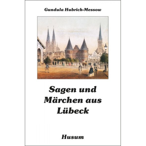 Gundula Hubrich-Messow Gundula Hubrich-Messow - Sagen und Märchen aus Lübeck