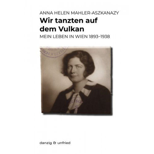 Anna Helen Mahler-Aszkanazy - Wir tanzten auf dem Vulkan