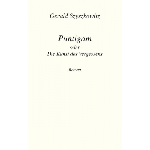 Gerald Szyszkowitz - Puntigam oder Die Kunst des Vergessens