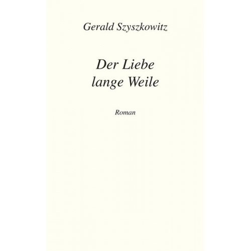 Gerald Szyszkowitz - Der Liebe lange Weile