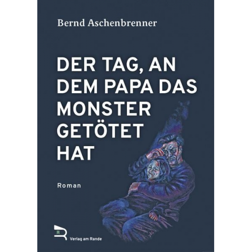 Bernd Aschenbrenner - Der Tag, An dem Papa das Monster Getötet Hat