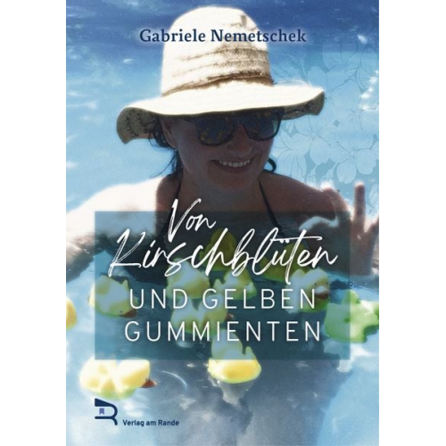 Gabriele Nemetschek - Von Kirschblüten und Gelben Gummienten