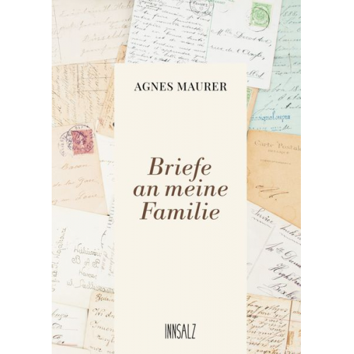 Agnes Maurer - Briefe an meine Familie