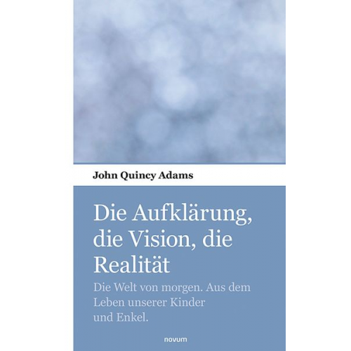 John Quincy Adams - Die Aufklärung, die Vision, die Realität