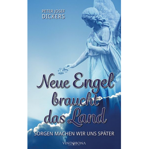 Peter Josef Dickers - Neue Engel braucht das Land