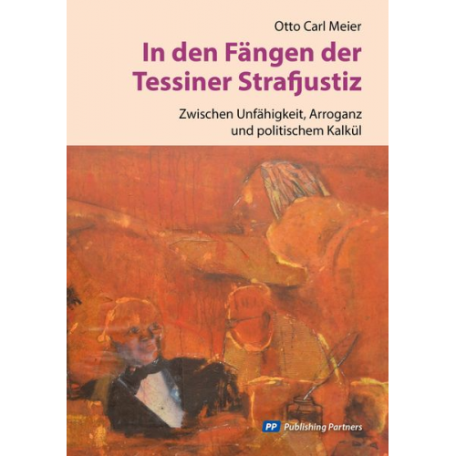 Otto Carl Meier - In den Fängen der Tessiner Strafjustiz