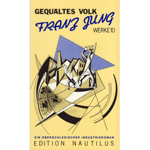 Franz Jung - Werke / Gequältes Volk. Ein oberschlesischer Industrieroman