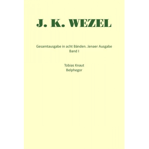 Johann K. Wezel - Romane und Erzählungen. Tl.1