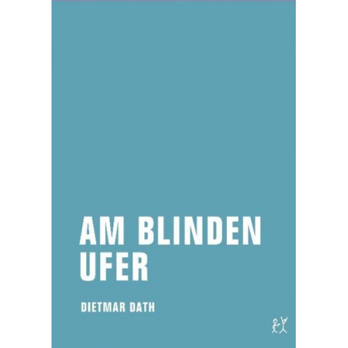 Dietmar Dath - Am blinden Ufer