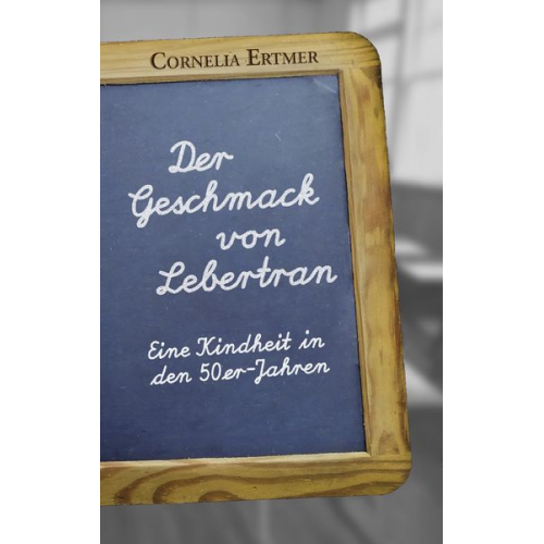 Cornelia Ertmer - Der Geschmack von Lebertran