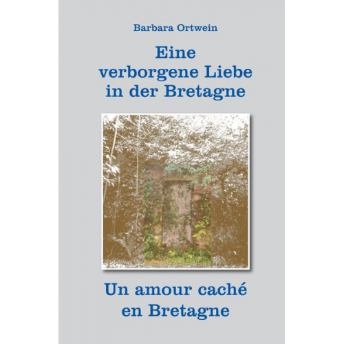 Barbara Ortwein - Eine verborgene Liebe in der Bretagne – Un amour caché en Bretagne