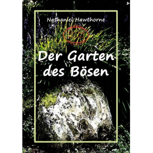 Nathaniel Hawthorne - Der Garten des Bösen