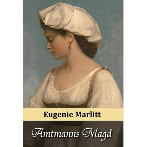 E. (Eugenie) Marlitt - Amtmanns Magd