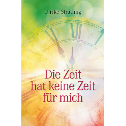 Ulrike Strätling - Die Zeit hat keine Zeit für mich