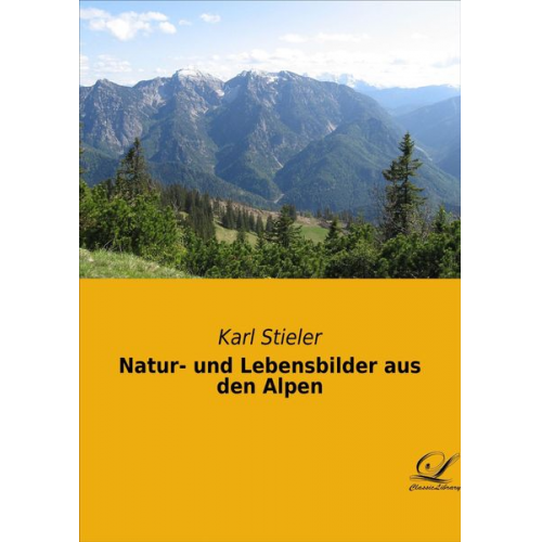 Karl Stieler - Natur- und Lebensbilder aus den Alpen