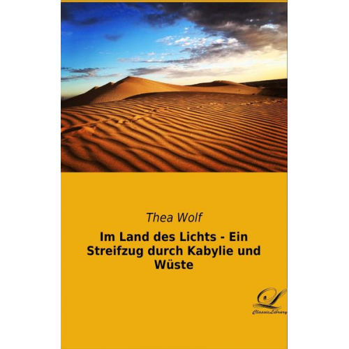 Thea Wolf - Im Land des Lichts - Ein Streifzug durch Kabylie und Wüste