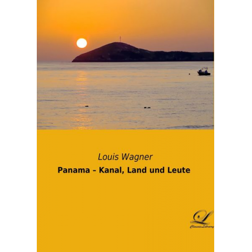 Louis Wagner - Panama ¿ Kanal, Land und Leute