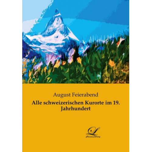 August Feierabend - Alle schweizerischen Kurorte im 19. Jahrhundert